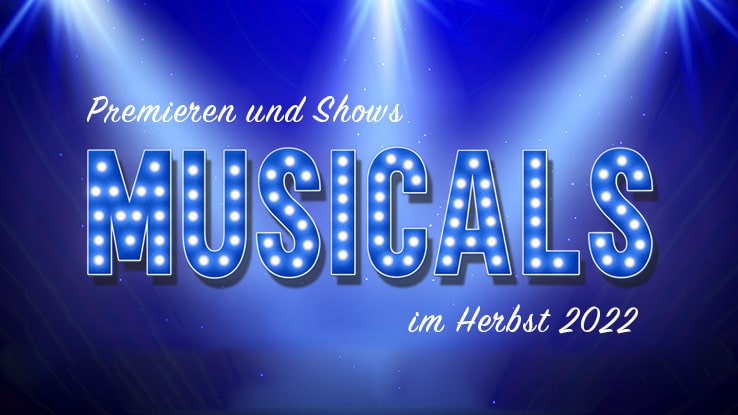 Unsere Musicaltipps für den Herbst 2022 in Deutschland
